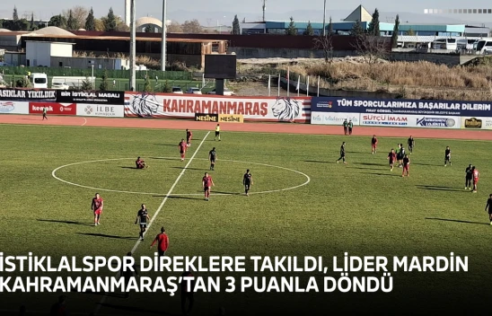 İstiklalspor direklere takıldı, lider Mardin Kahramanmaraş'tan 3 puanla döndü