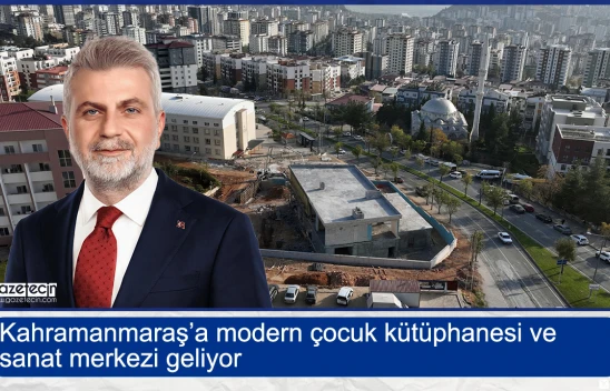 Kahramanmaraş'a modern çocuk kütüphanesi ve sanat merkezi geliyor