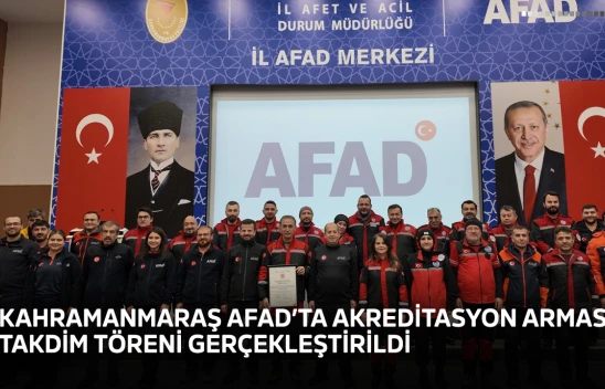 Kahramanmaraş AFAD'ta Akreditasyon Arması Takdim Töreni gerçekleştirildi