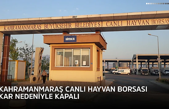 Kahramanmaraş Canlı Hayvan Borsası kar nedeniyle kapalı