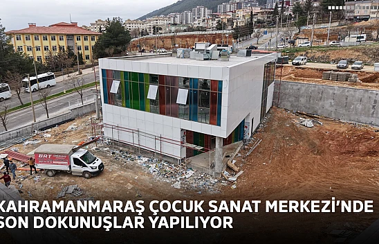 Kahramanmaraş Çocuk Sanat Merkezi'nde son dokunuşlar yapılıyor