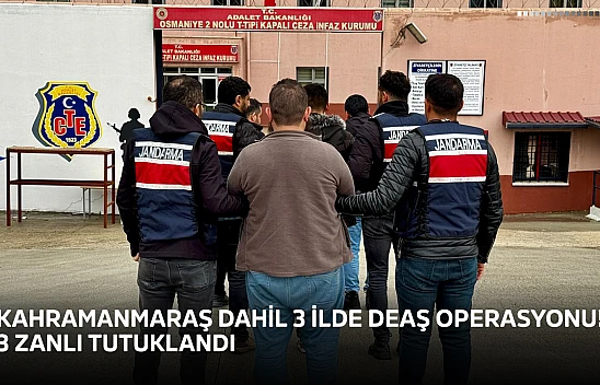 Kahramanmaraş dahil 3 ilde DEAŞ operasyonu! 3 zanlı tutuklandı