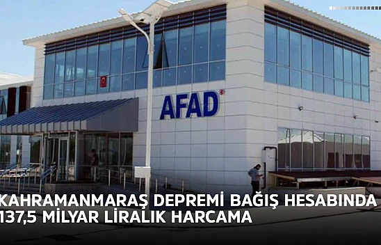 Kahramanmaraş depremi bağış hesabında 137,5 milyar liralık harcama