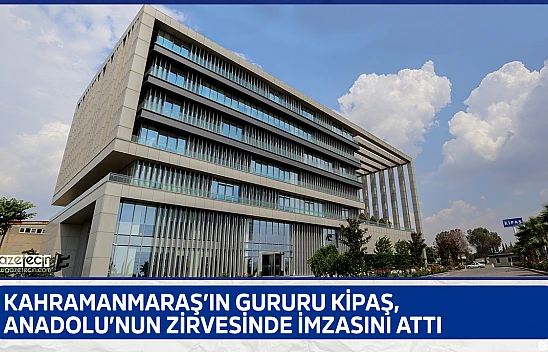 Kahramanmaraş'ın gururu Kipaş, Anadolu'nun Zirvesinde imzasını attı
