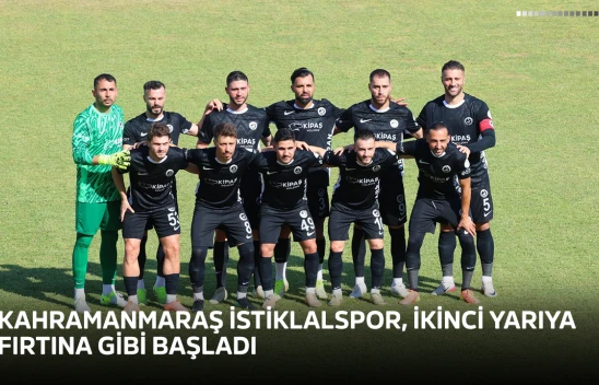 Kahramanmaraş İstiklalspor, ikinci yarıya fırtına gibi başladı