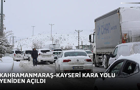 Kahramanmaraş-Kayseri kara yolu yeniden açıldı