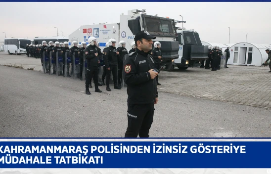 Kahramanmaraş polisinden izinsiz gösteriye müdahale tatbikatı