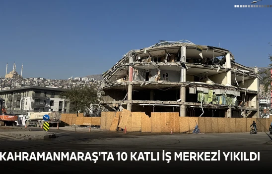 Kahramanmaraş'ta 10 katlı iş merkezi yıkıldı