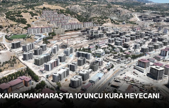 Kahramanmaraş'ta 10'uncu kura heyecanı