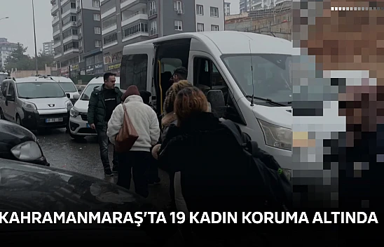 Kahramanmaraş'ta 19 kadın koruma altında