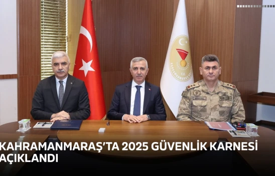 Kahramanmaraş'ta 2025 güvenlik karnesi açıklandı