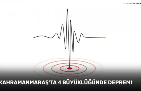 Kahramanmaraş'ta 4 büyüklüğünde deprem