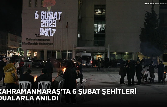 Kahramanmaraş'ta 6 Şubat şehitleri dualarla anıldı