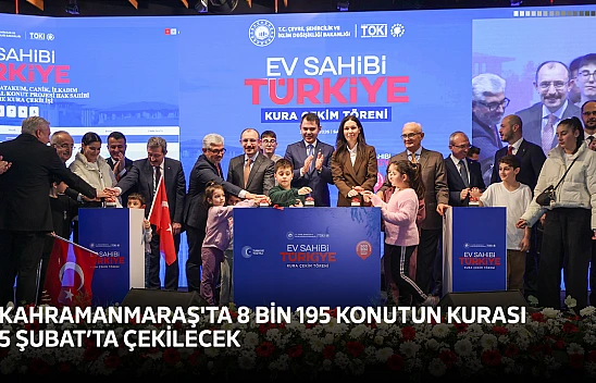 Kahramanmaraş'ta 8 bin 195 konutun kurası 5 Şubat'ta çekilecek
