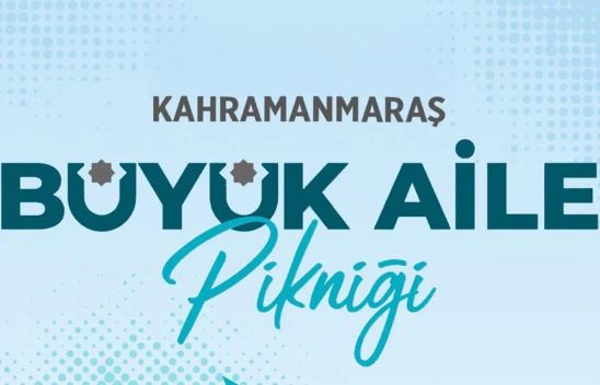 Kahramanmaraş'ta büyük aile pikniği düzenlenecek!
