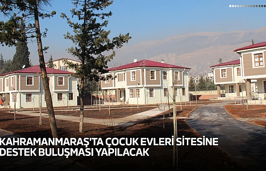 Kahramanmaraş'ta çocuk evleri sitesine destek buluşması yapılacak