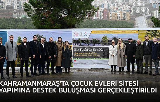 Kahramanmaraş'ta Çocuk evleri sitesi yapımına destek buluşması gerçekleştirildi