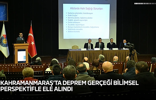 Kahramanmaraş'ta deprem gerçeği bilimsel perspektifle ele alındı