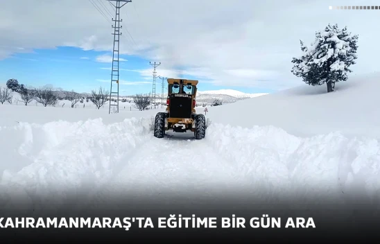 Kahramanmaraş'ta eğitime bir gün ara