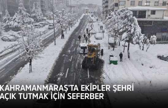 Kahramanmaraş'ta ekipler şehri açık tutmak için seferber