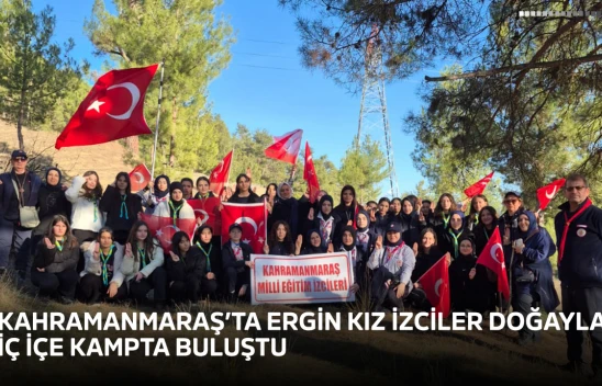 Kahramanmaraş'ta ergin kız izciler doğayla iç içe kampta buluştu