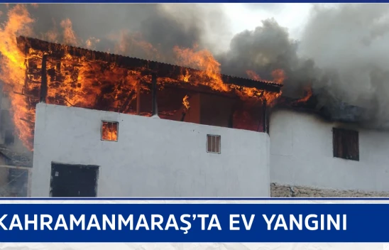 Kahramanmaraş'ta ev yangını