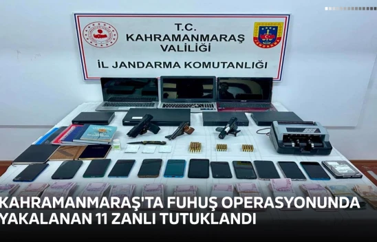 Kahramanmaraş'ta fuhuş operasyonunda yakalanan 11 zanlı tutuklandı