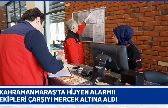 Kahramanmaraş'ta hijyen alarmı! Ekipleri çarşıyı mercek altına aldı