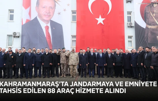 Kahramanmaraş'ta jandarmaya ve emniyete tahsis edilen 88 araç hizmete alındı