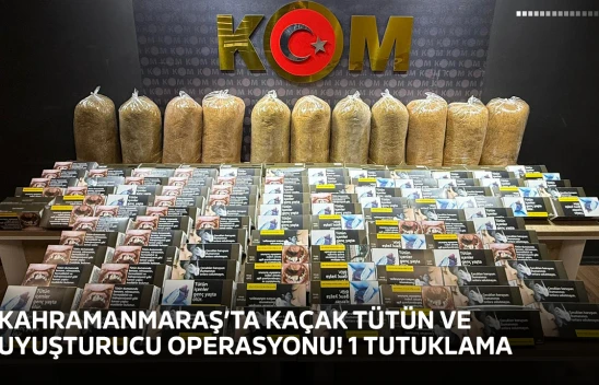 Kahramanmaraş'ta kaçak tütün ve uyuşturucu operasyonu! 1 tutuklama