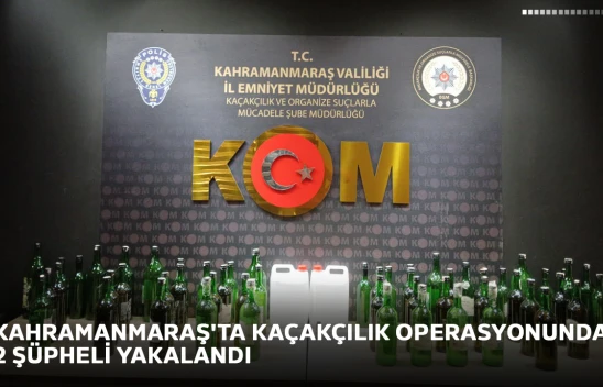 Kahramanmaraş'ta kaçakçılık operasyonunda 2 şüpheli yakalandı