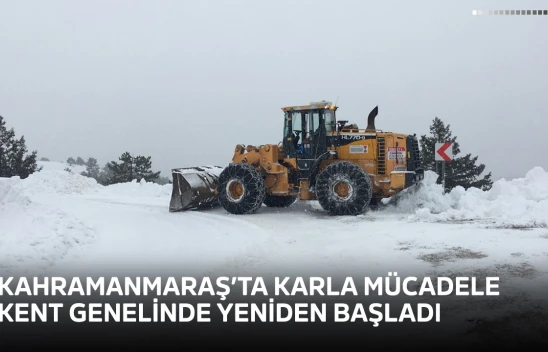 Kahramanmaraş'ta karla mücadele kent genelinde yeniden başladı
