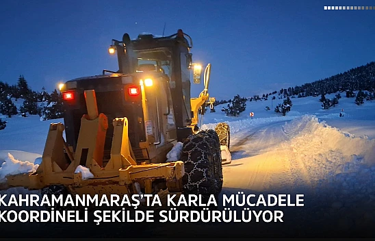 Kahramanmaraş'ta karla mücadele koordineli şekilde sürdürülüyor