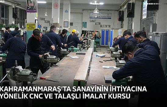Kahramanmaraş'ta sanayinin ihtiyacına yönelik CNC ve talaşlı imalat kursu