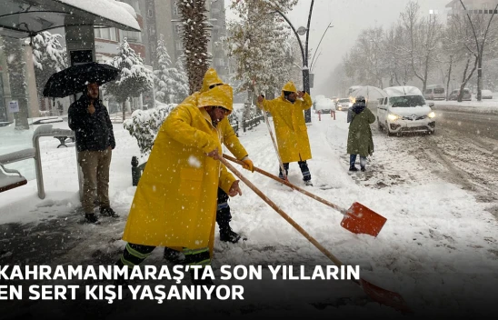 Kahramanmaraş'ta son yılların en sert kışı yaşanıyor