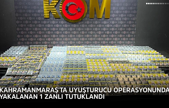 Kahramanmaraş'ta uyuşturucu operasyonunda yakalanan 1 zanlı tutuklandı