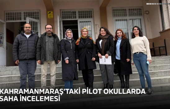 Kahramanmaraş'taki pilot okullarda saha incelemesi