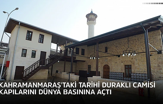 Kahramanmaraş'taki tarihi Duraklı Camisi kapılarını dünya basınına açtı