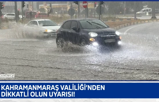 Kahramanmaraş Valiliği'nden dikkatli olun uyarısı