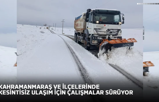 Kahramanmaraş ve ilçelerinde kesintisiz ulaşım için çalışmalar sürüyor