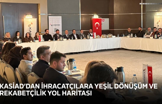 KASİAD'dan ihracatçılara yeşil dönüşüm ve rekabetçilik yol haritası