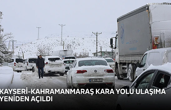 Kayseri-Kahramanmaraş kara yolu ulaşıma yeniden açıldı