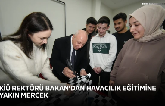 KİÜ Rektörü Bakan'dan havacılık eğitimine yakın mercek