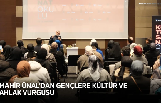 Mahir Ünal'dan gençlere kültür ve ahlak vurgusu