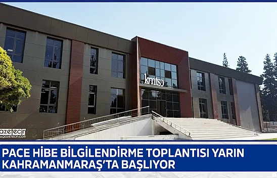 PACE hibe bilgilendirme toplantısı yarın Kahramanmaraş'ta başlıyor