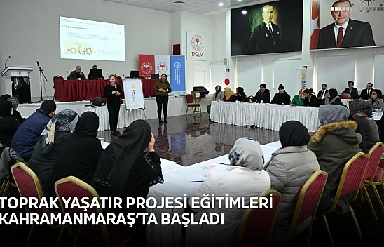Toprak Yaşatır Projesi eğitimleri Kahramanmaraş'ta başladı
