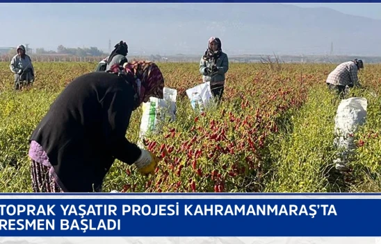 Toprak Yaşatır projesi Kahramanmaraş'ta resmen başladı