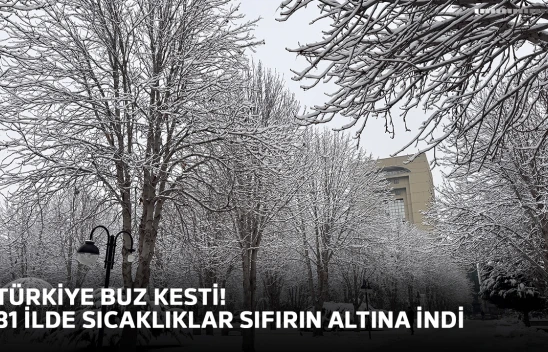 Türkiye buz kesti! 81 ilde sıcaklıklar sıfırın altına indi