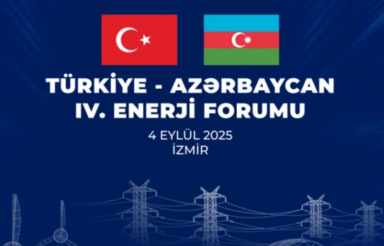 Türkiye ile Azerbaycan arasında 4. Enerji Forumu imzalanıyor
