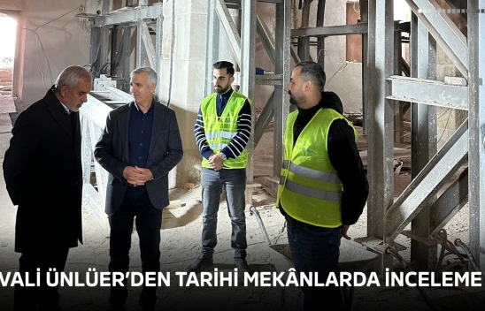 Vali Ünlüer'den tarihi mekânlarda inceleme